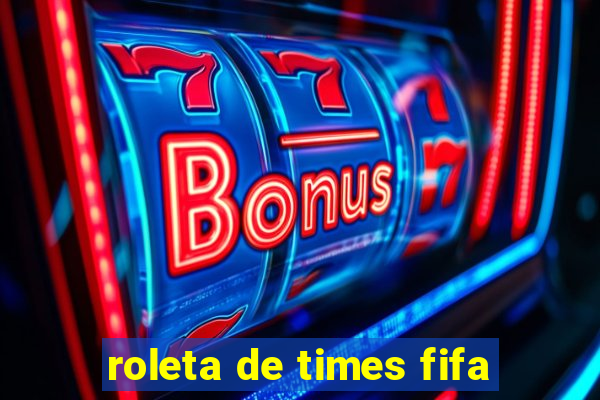 roleta de times fifa